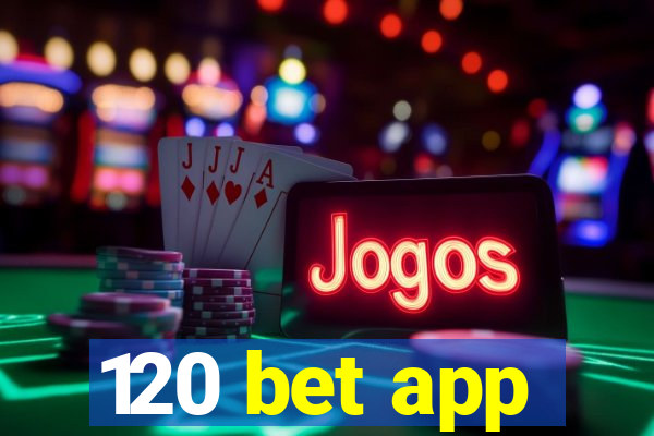 120 bet app